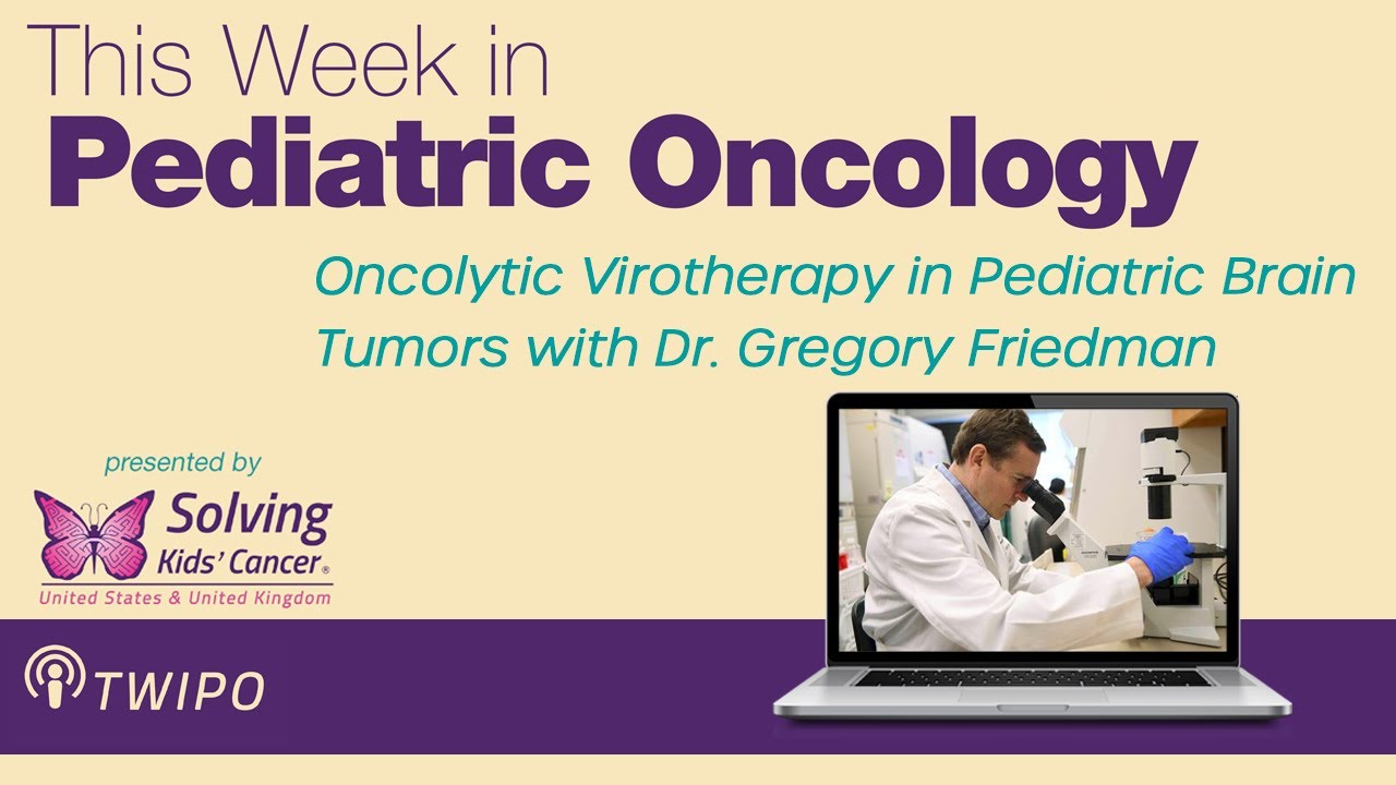 TWiPO #86: Oncolytic Virotherapy in Pediatric Brain Tumors with Dr. Gregory Friedman