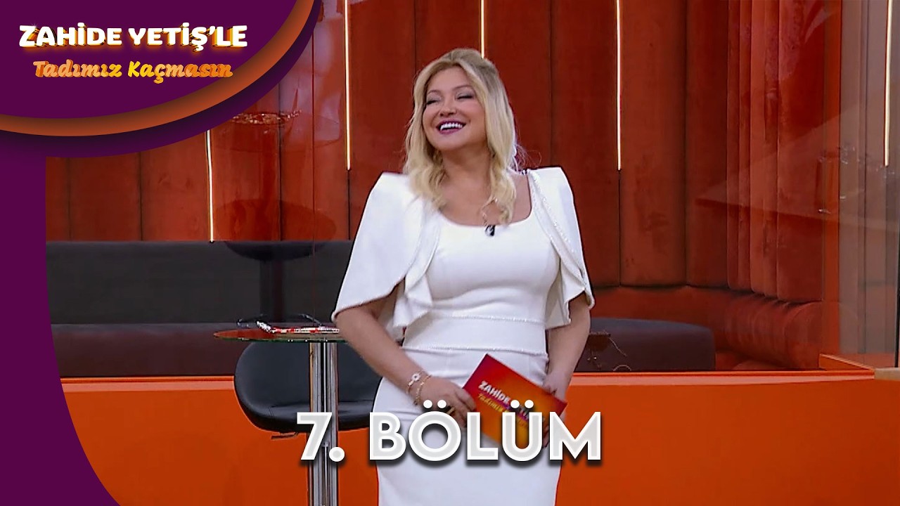 Zahide Yetiş'le Tadımız Kaçmasın 7. Bölüm | @ZahideYetişleTadımızKaçmasın