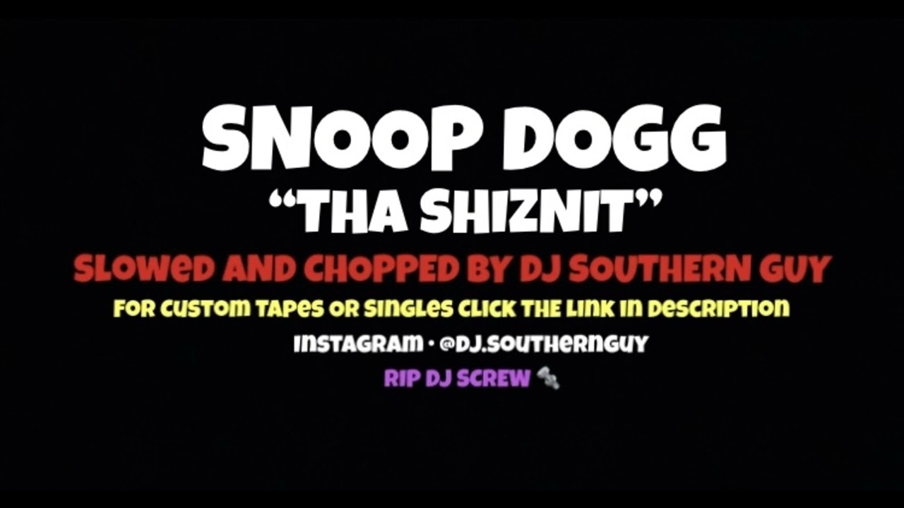Snoop Dogg - Tha Shiznit (Slowed & Chopped by DJ Southern Guy)