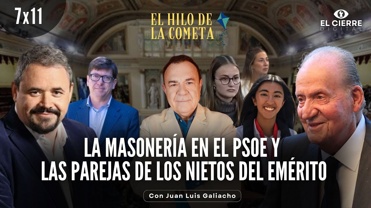 La masonería en el PSOE y las parejas de los nietos del Emérito | El Hilo de la Cometa 7x11