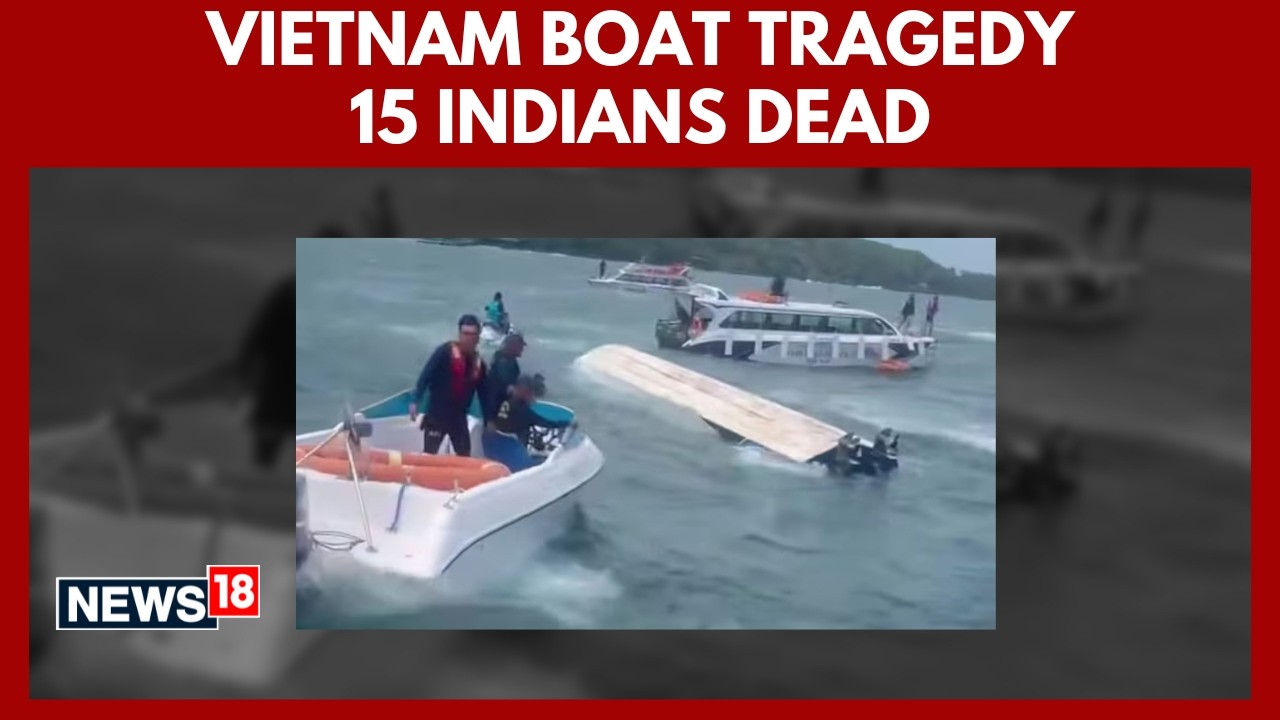Vietnam Boat Tragedy | 15 Indian Tourists Dead After Vessel Capsizes | Rescue Efforts Underway |N18V