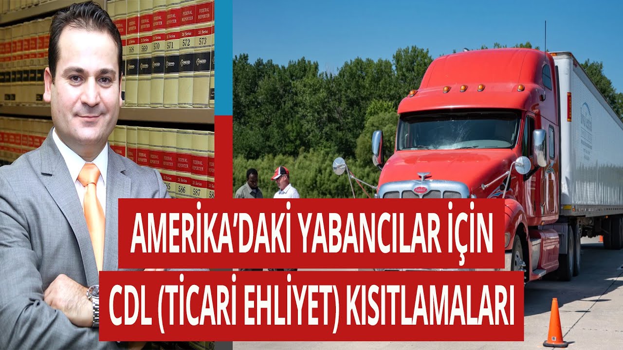AMERİKA’DAKİ YABANCILAR İÇİN YENİ CDL (TİCARİ EHLİYET) KISITLAMALARI