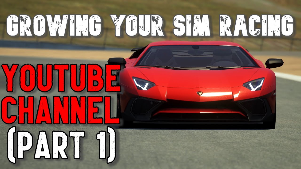 Tips for Growing Your Sim Racing YouTube Channel - Part 1