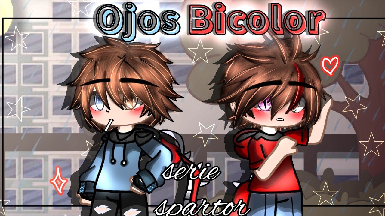 ☁🍂🫧// Ojos Bicolor //🫧💫 [cap 1]-[serie gacha]-[spartor]-[†Evelyn_Uwi†YT☁