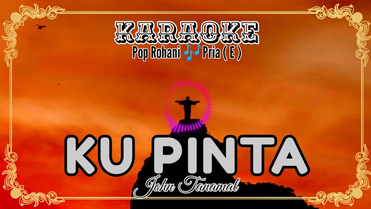 🎶KU PINTA - John Tanamal❗Karaoke Pop Rohani❗Nada Pria❗Eman Luluporo Musik🎶