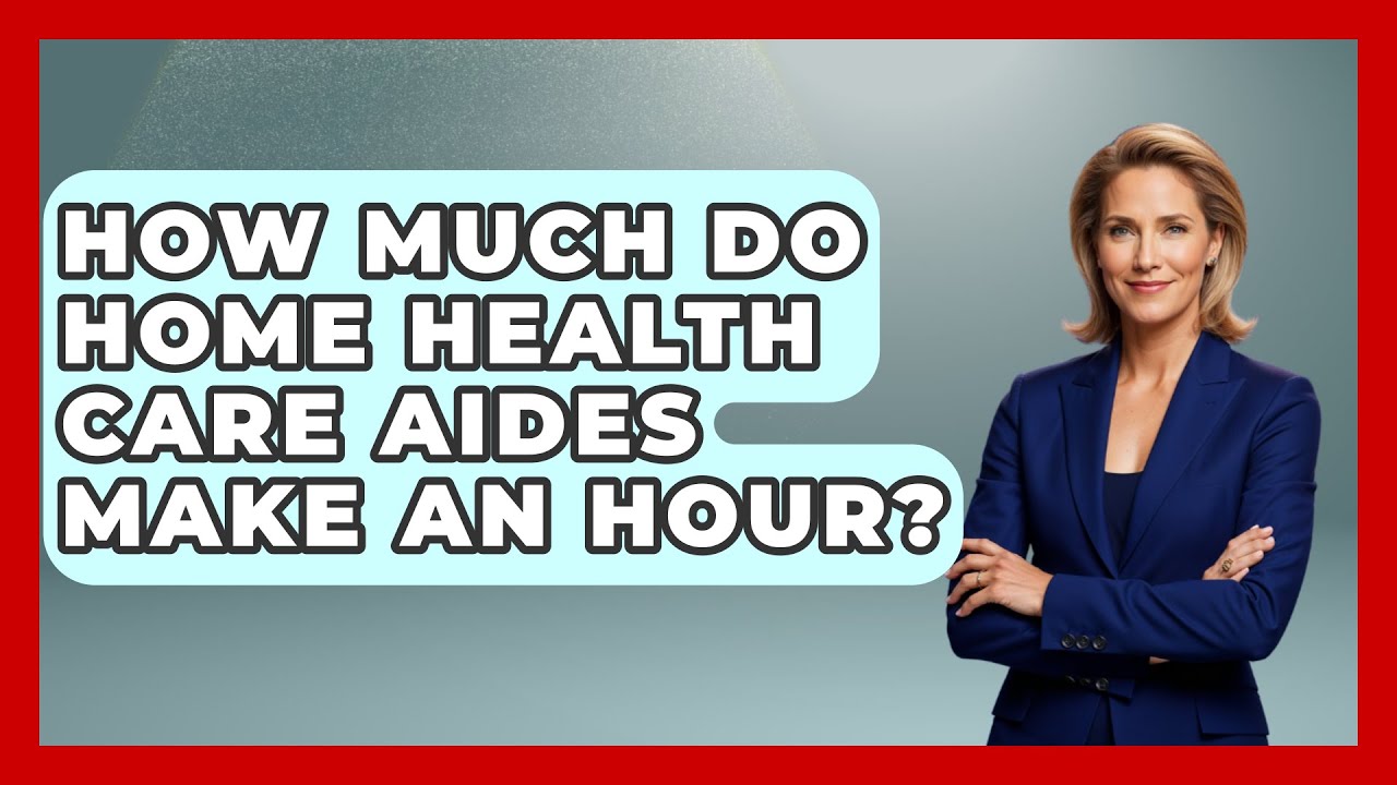 How Much Do Home Health Care Aides Make An Hour? - Nursing Knowledge Exchange