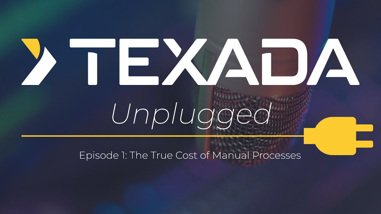 Texada Unplugged Episode 1 - The True Cost of Manual Processes