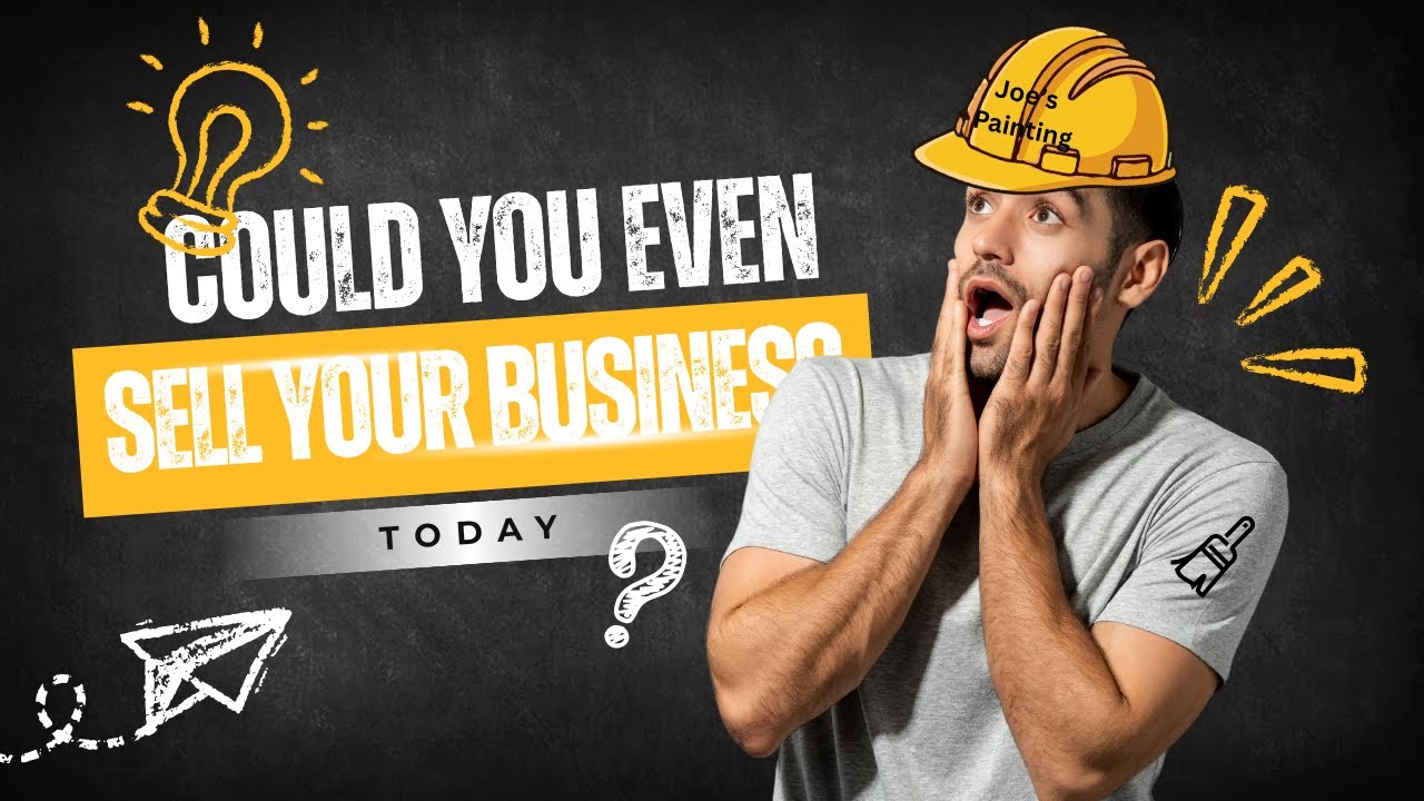 Could you even SELL your Painting Business Today?