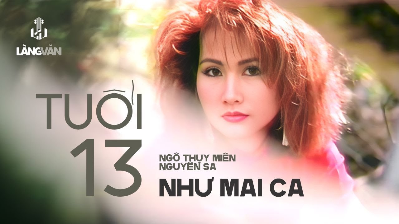 Như Mai | Tuổi 13 (Ngô Thụy Miên, Nguyên Sa) | Làng Văn Video 14 - Mười Sáu Trăng Tròn | Official MV