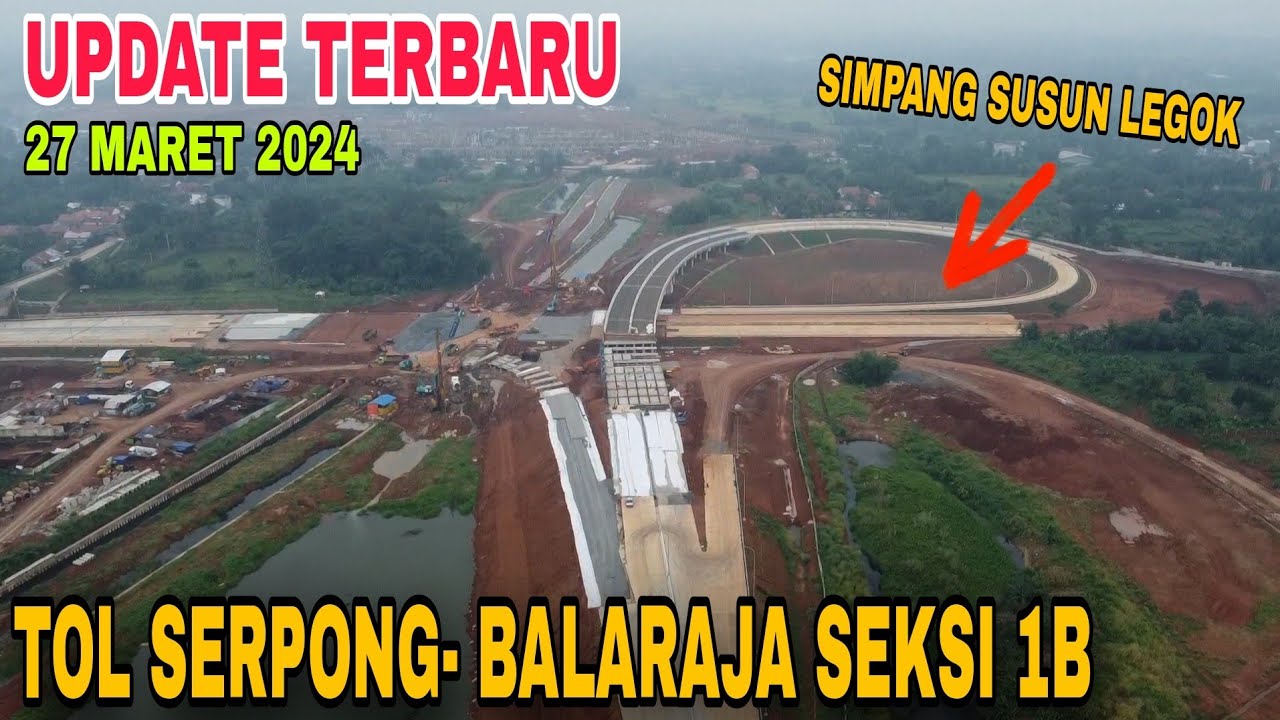 UPDATE TOL SERPONG - BALARAJA SIMPANG SUSUN LEGOK 27 MARET 2024