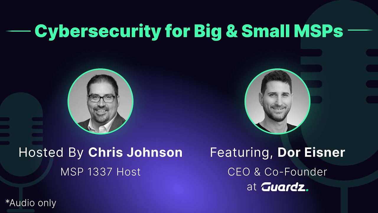Cybersecurity for Big and Small MSPs I MSP 1337 Podcast