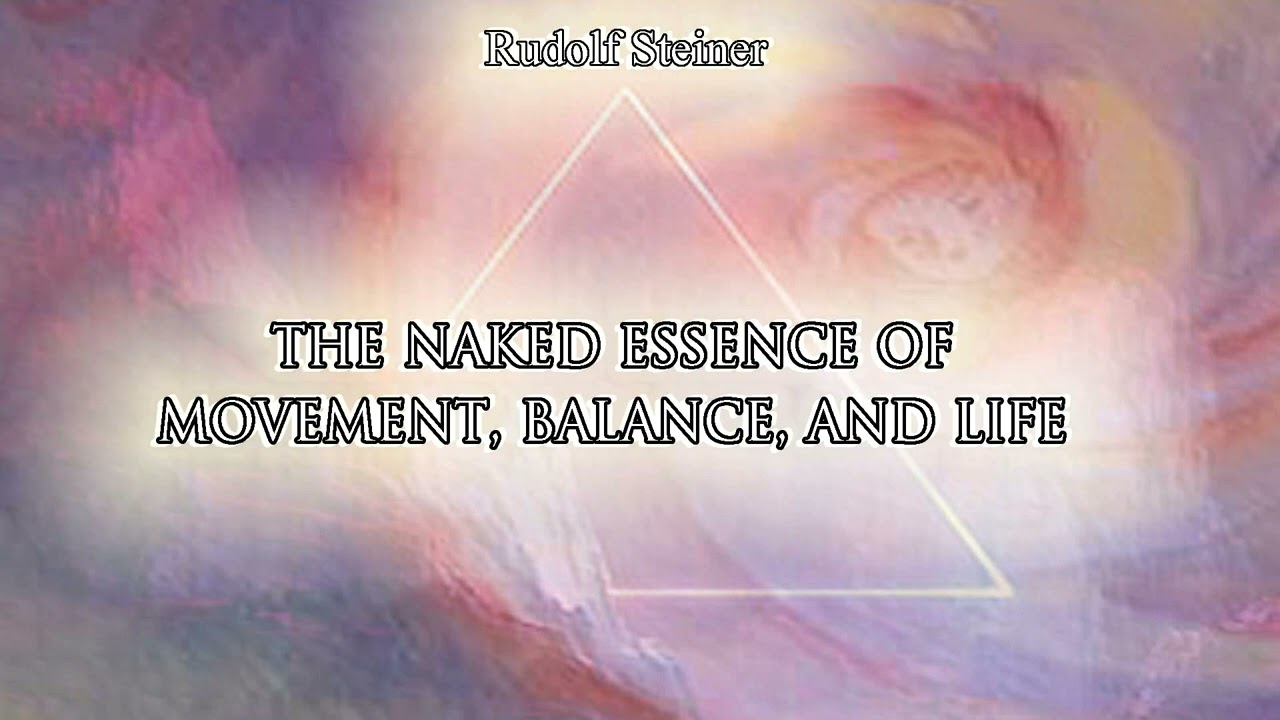 The Naked Essence of Movement, Balance, and Life by Rudolf Steiner