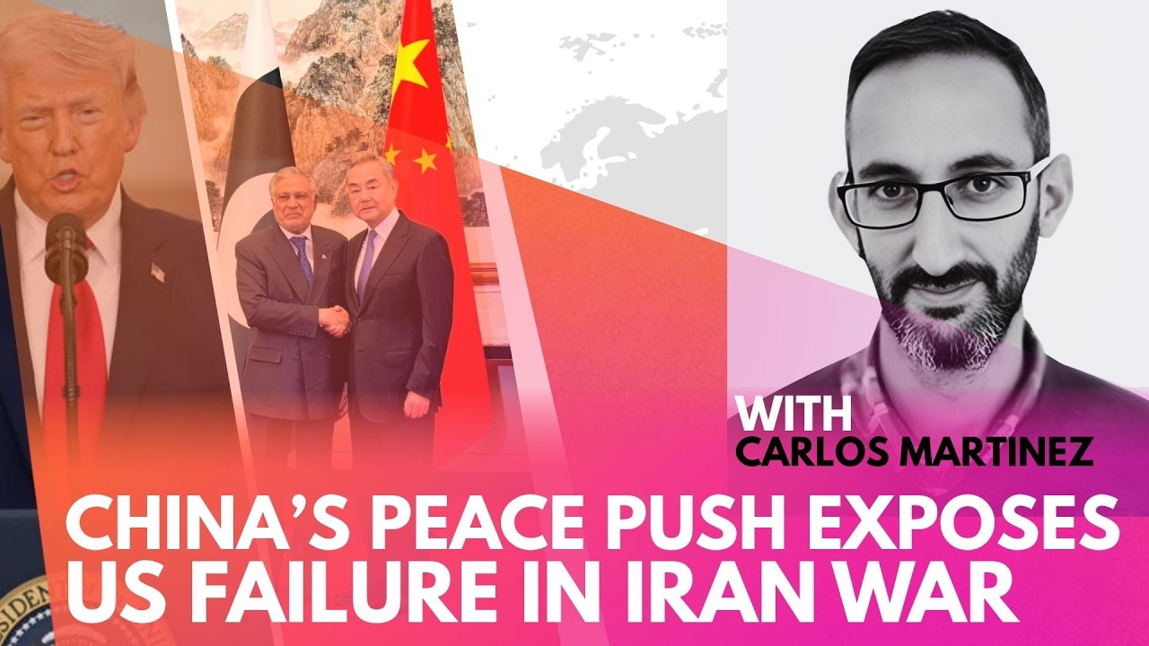 Carlos Martinez | China&rsquo;s Peace Push Exposes US Failure in the Iran War