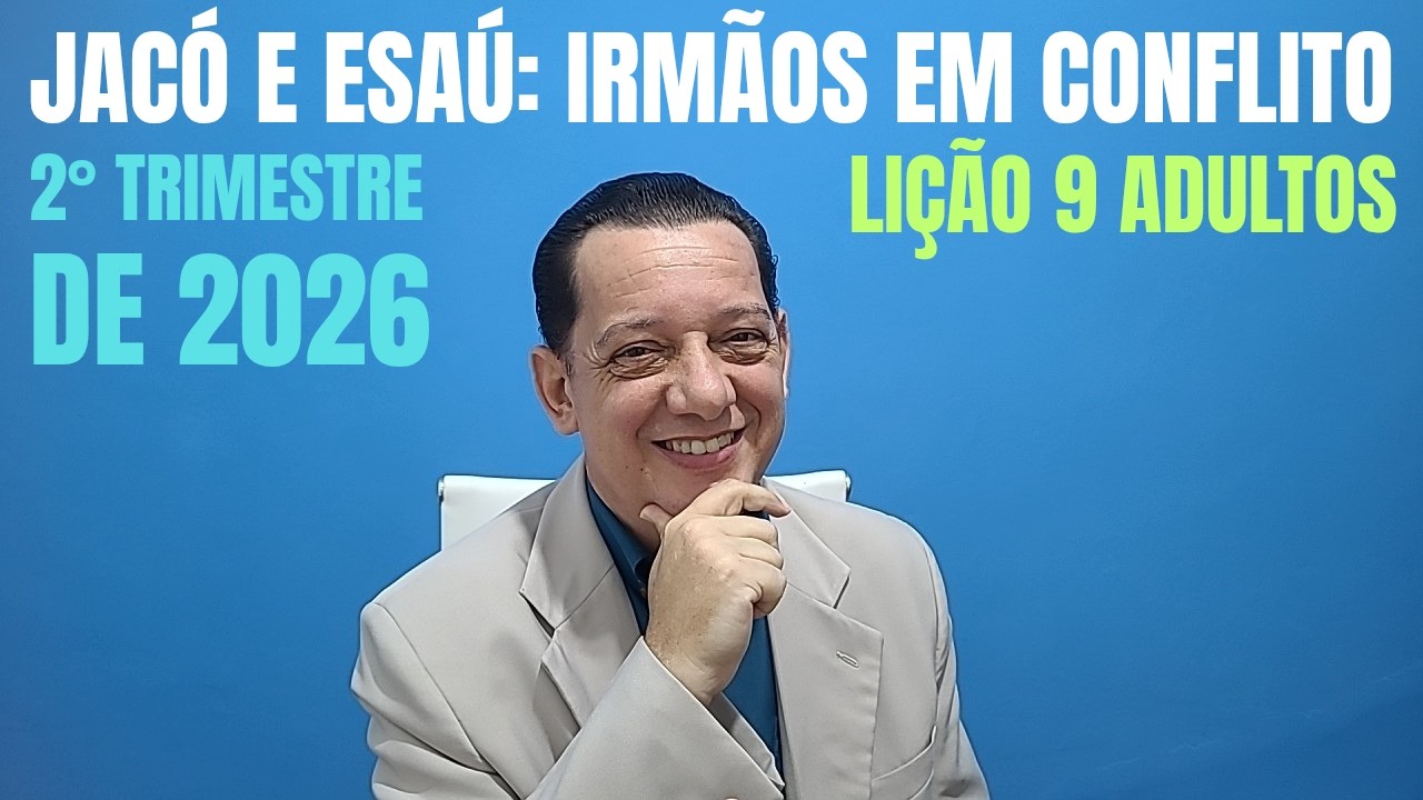 Jacó e Esaú: Irmãos em conflito | Lição 9 | 2º Trimestre 2026 EBD CPAD | Escola Bíblica Dominical