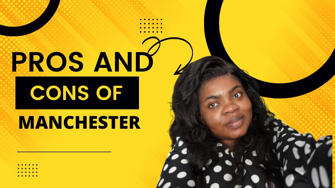 PROS AND CONS OF LIVING  IN MANCHESTER.