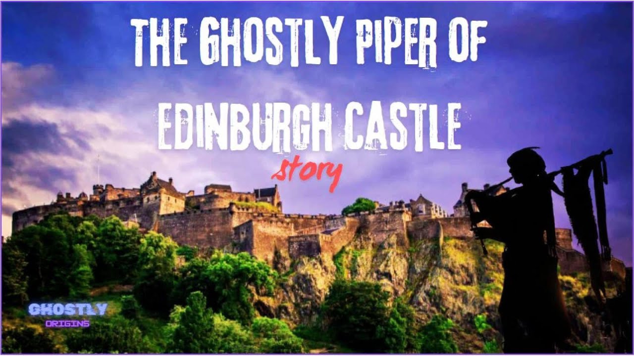 The Ghostly Piper of Edinburgh Castle: Scotland’s Haunting Legend