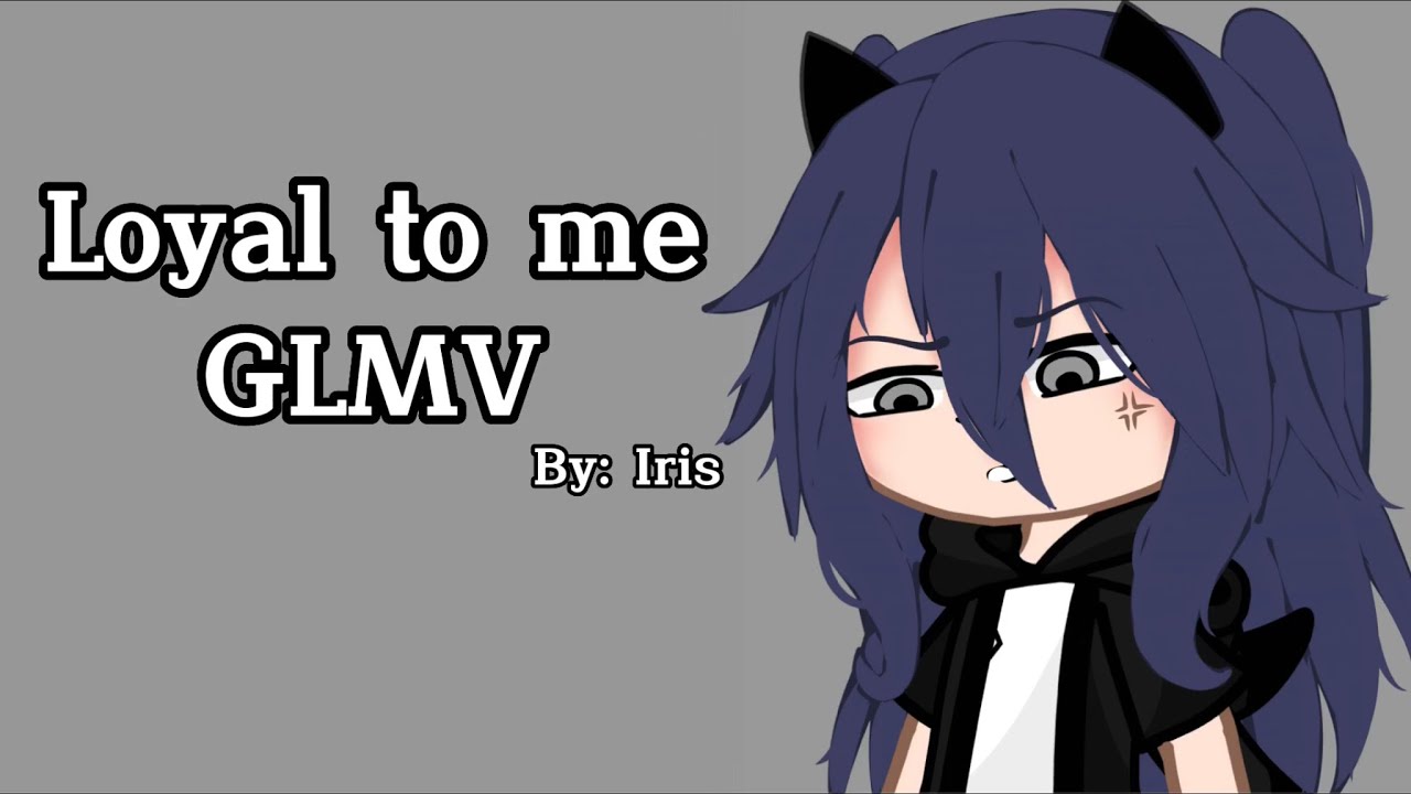 || Loyal to me || GLMV/GCMV || By: Iris || GachaClub ||