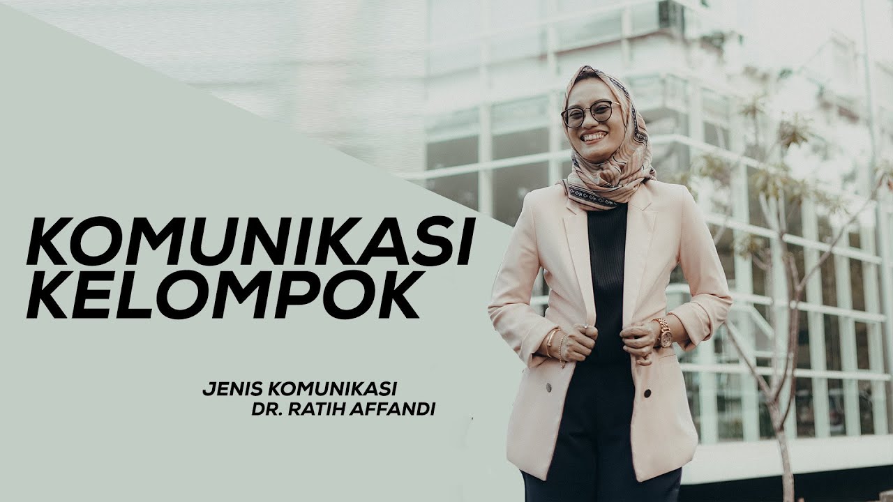 Jenis Komunikasi - Komunikasi Kelompok ( Dr.Nur Ratih Devi Affandi, S.S., M.Si )