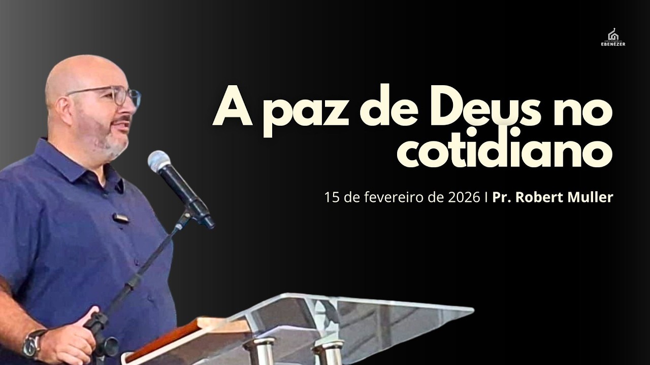 A PAZ DE DEUS NO COTIDIANO I Pr. Robert Muller - 15 de fevereiro de 2026.