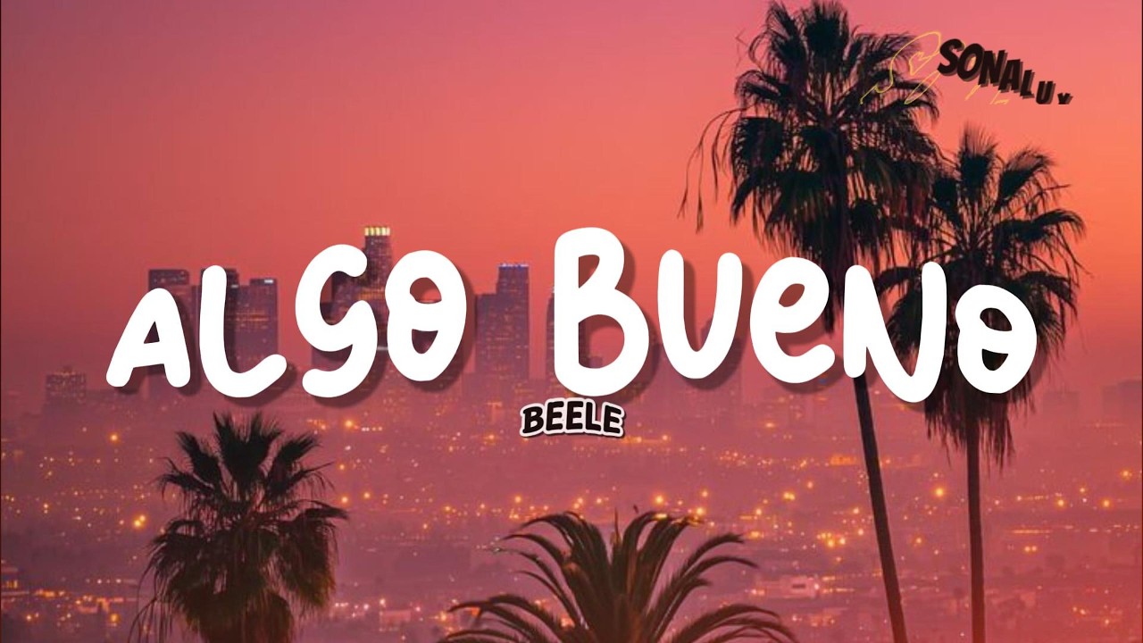 BEELE - ALGO BUENO (Letra)