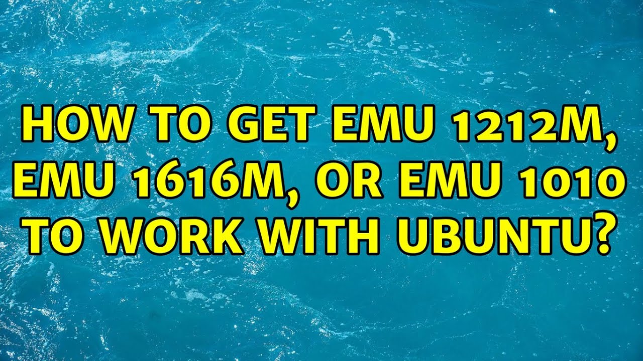 Ubuntu: How to get EMU 1212m, EMU 1616m, or EMU 1010 to work with Ubuntu?