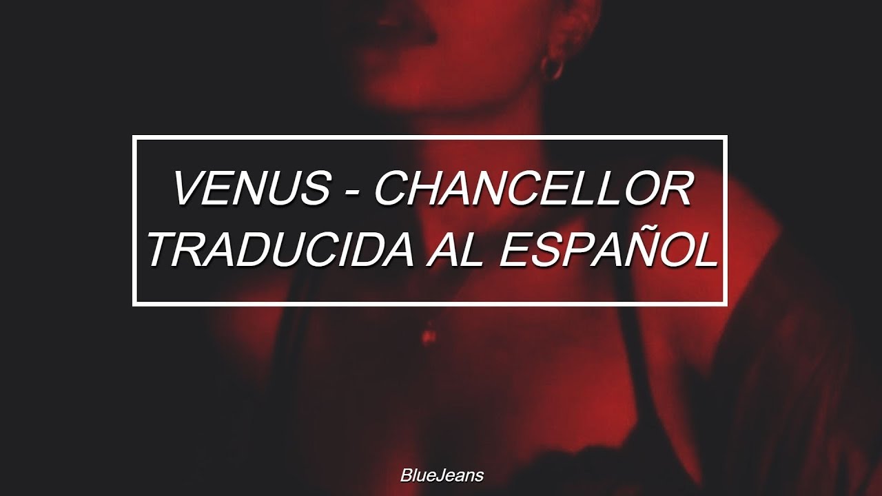 Venus - Chancellor (챈슬러) 「Traducida al español」
