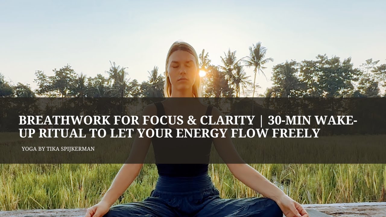 Breathwork for Focus & Clarity | 30-Min Morning Ritual to Let Your Energy Flow Freely