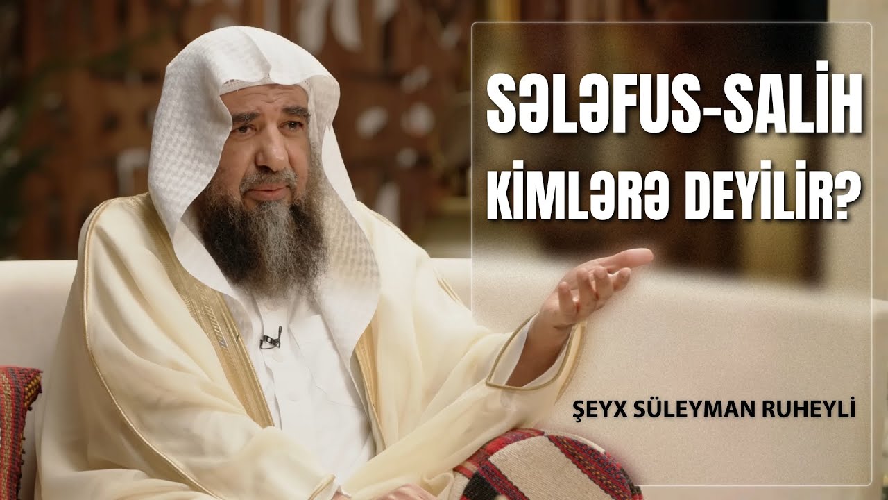Sələfus-Salih kimlərə deyilir? l Şeyx Süleyman Ruheyli