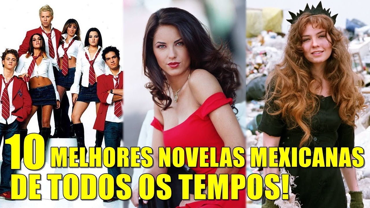 RELEMBRE AS 10 MELHORES NOVELAS MEXICANAS DE TODOS OS TEMPOS