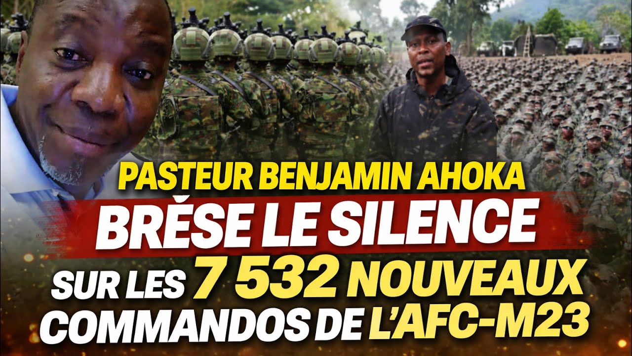 PASTEUR BENJAMIN AHOKA BRÈSE LE SILENCE SUR LES 7 532 NOUVEAUX COMMANDOS DE L’AFC-M23