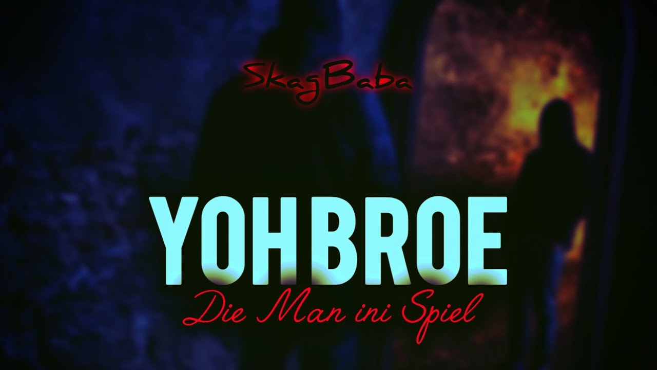 SkagBaba- Yoh Broe Van My (Die Man Ini Spiel)