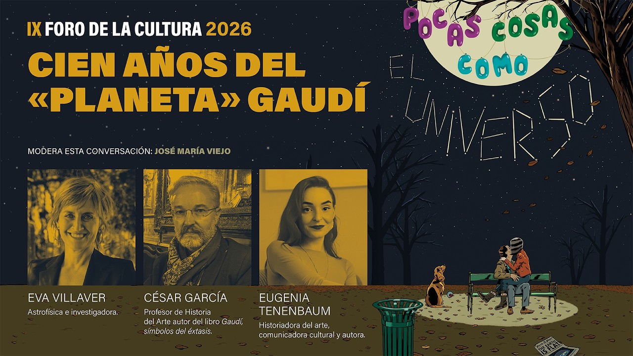 #2 CIEN AÑOS DEL «PLANETA» GAUDÍ | IX Foro de la Cultura 2026: Pocas cosas como el Universo
