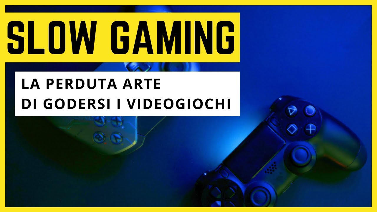 Slow Gaming - La perduta arte di godersi i videogiochi