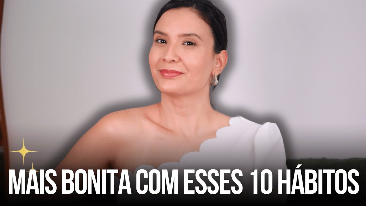 ESSES 10 HÁBITOS VÃO TE DEIXAR MAIS BONITA EM 2025