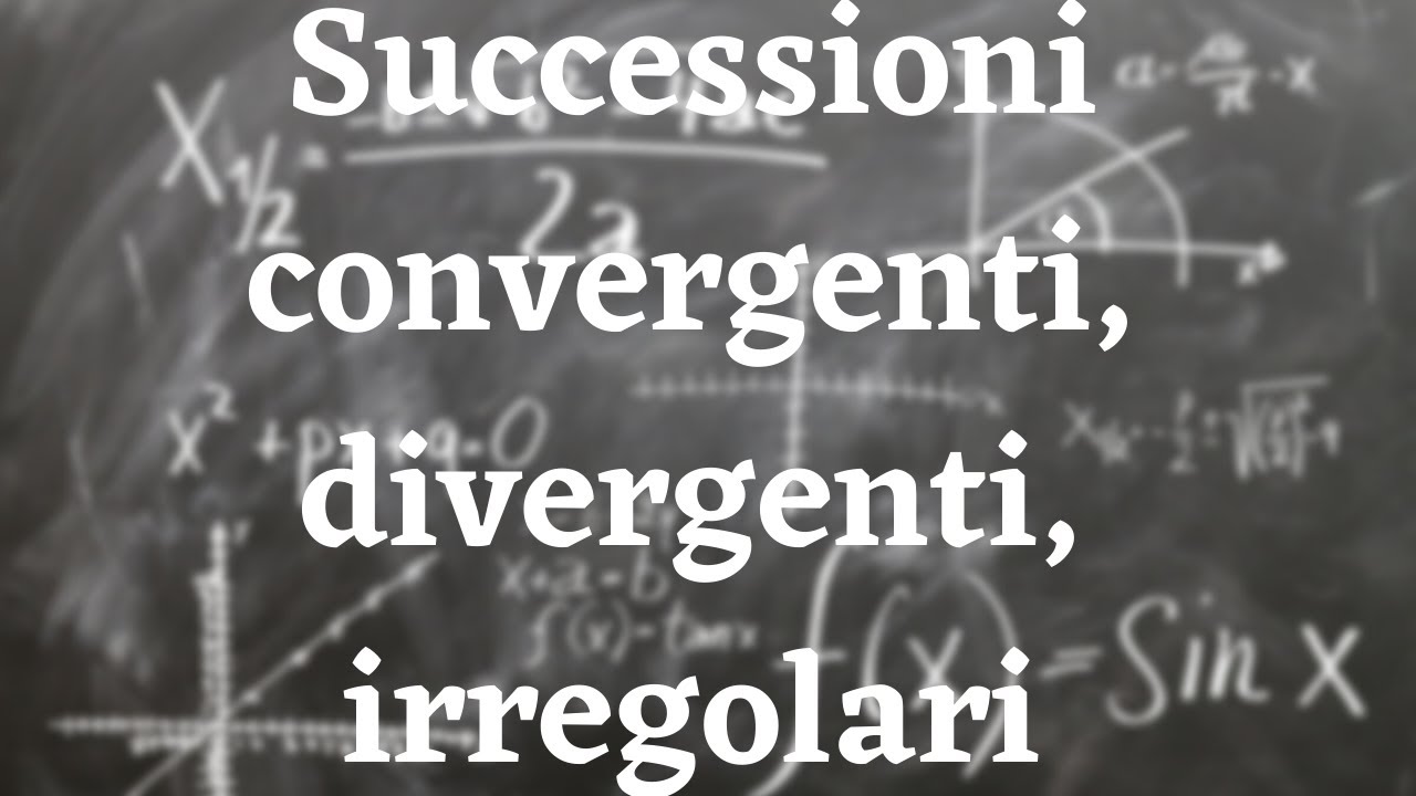 1.1  Successioni Numeriche Convergenti,Divergenti ed Irregolari| Analisi 1