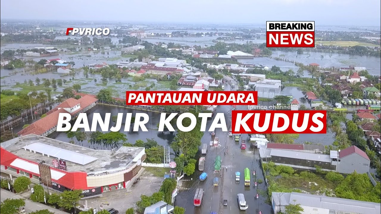 UPDATE BENCANA BANJIR KOTA KUDUS HARI INI VIDEO DRONE