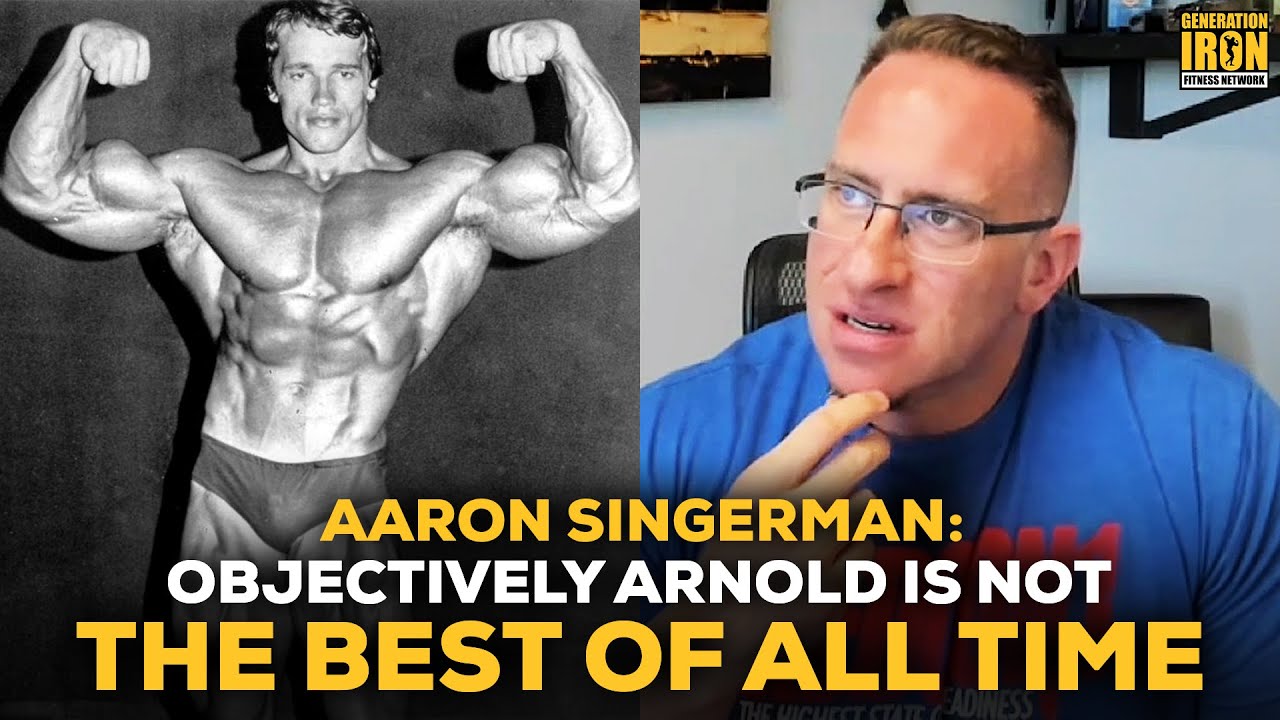 Aaron Singerman: Objectively Arnold Schwarzenegger Is Not A Top 5 Bodybuilder Of All Time