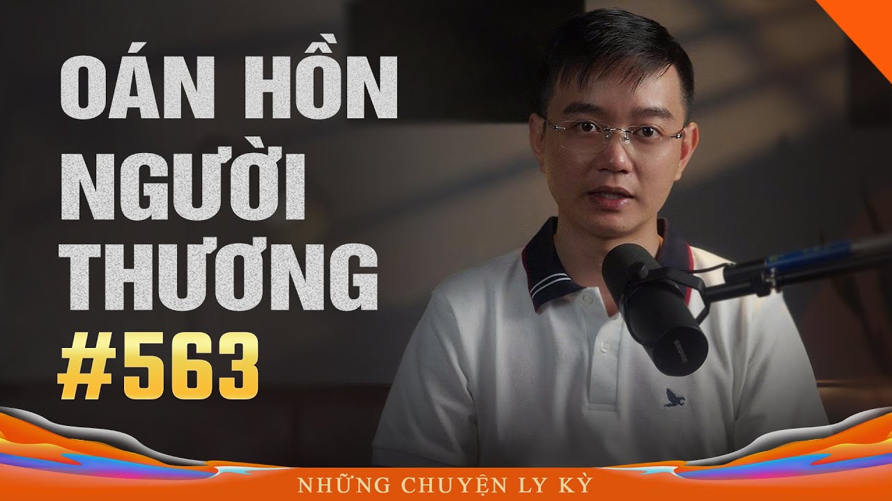OÁN HỒN NGƯỜI THƯƠNG - Chuyện tâm linh Nguyễn Huy kể #563