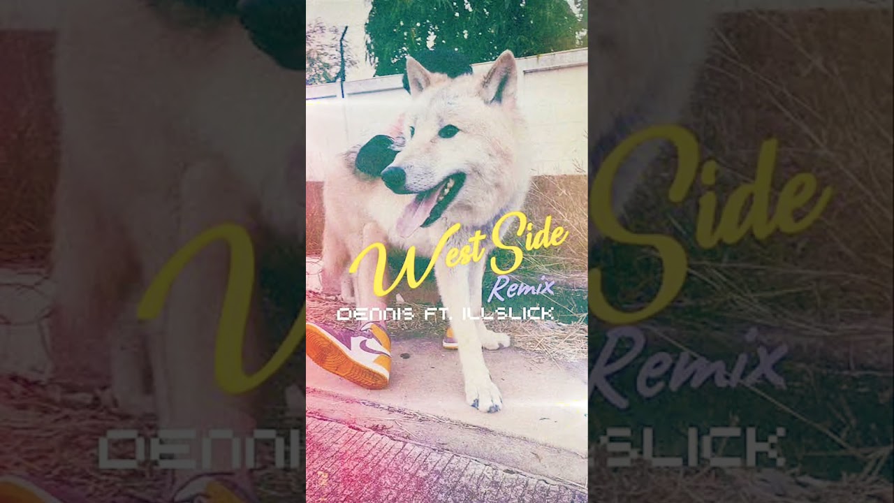 DENNIS - West Side Remix Feat. ILLSLICK [Remix Audio]