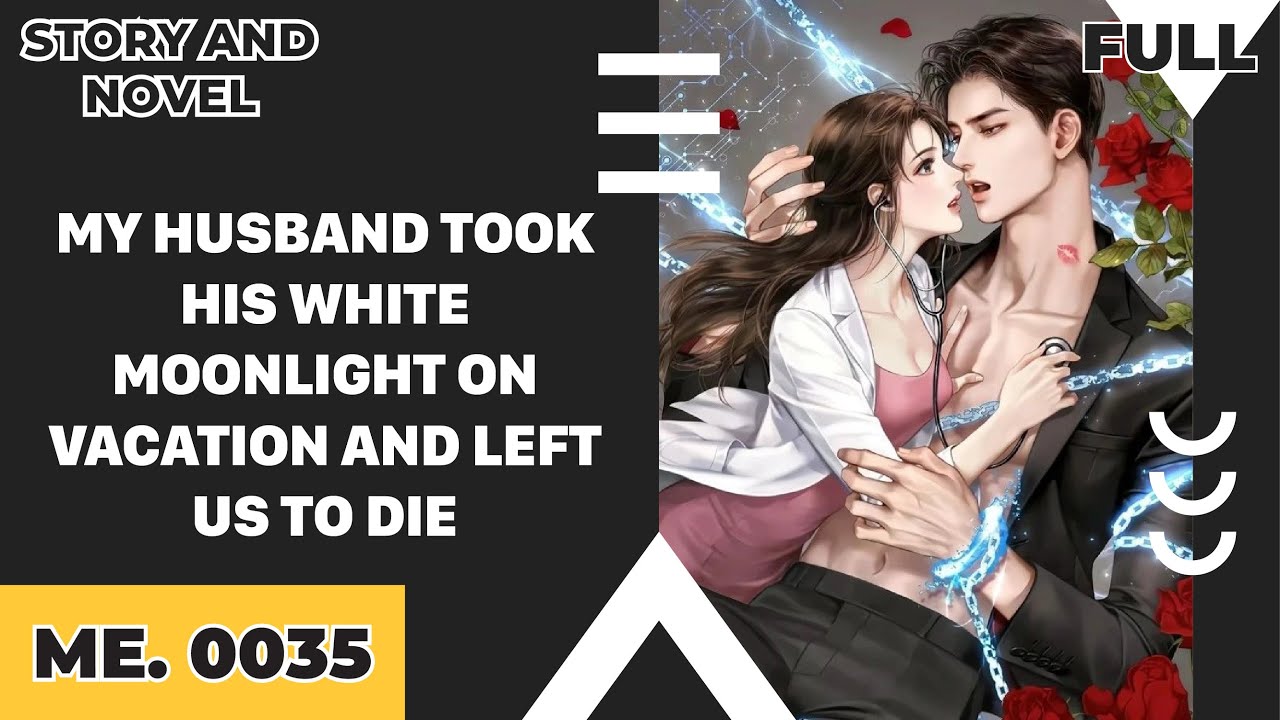 FULL | MY HUSBAND TOOK HIS WHITE MOONLIGHT ON VACATION AND LEFT US TO DIE