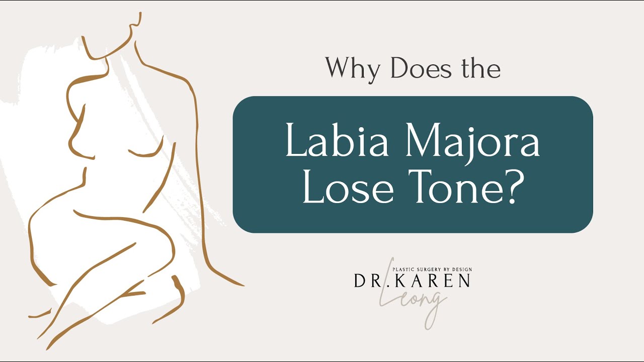 Why Does the Labia Majora Lose Tone? - Dr. Karen Leong