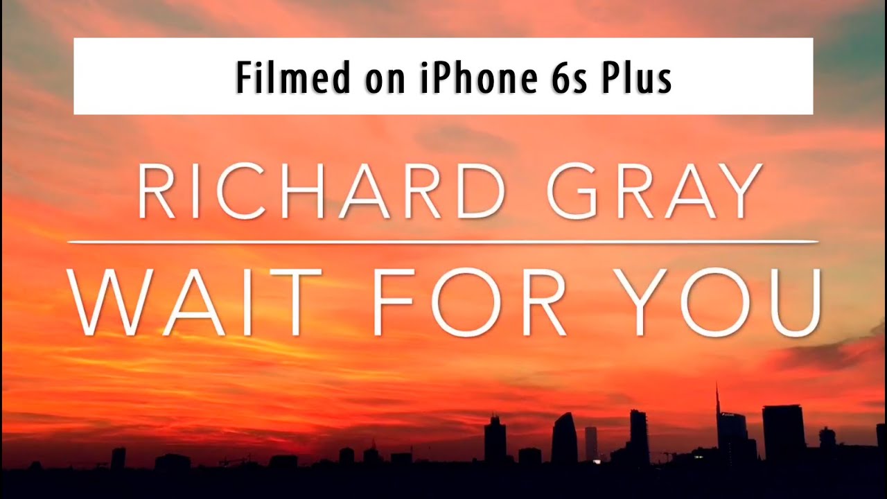 Richard Gray - Wait for You (music video) | Filmed on iPhone 6s Plus