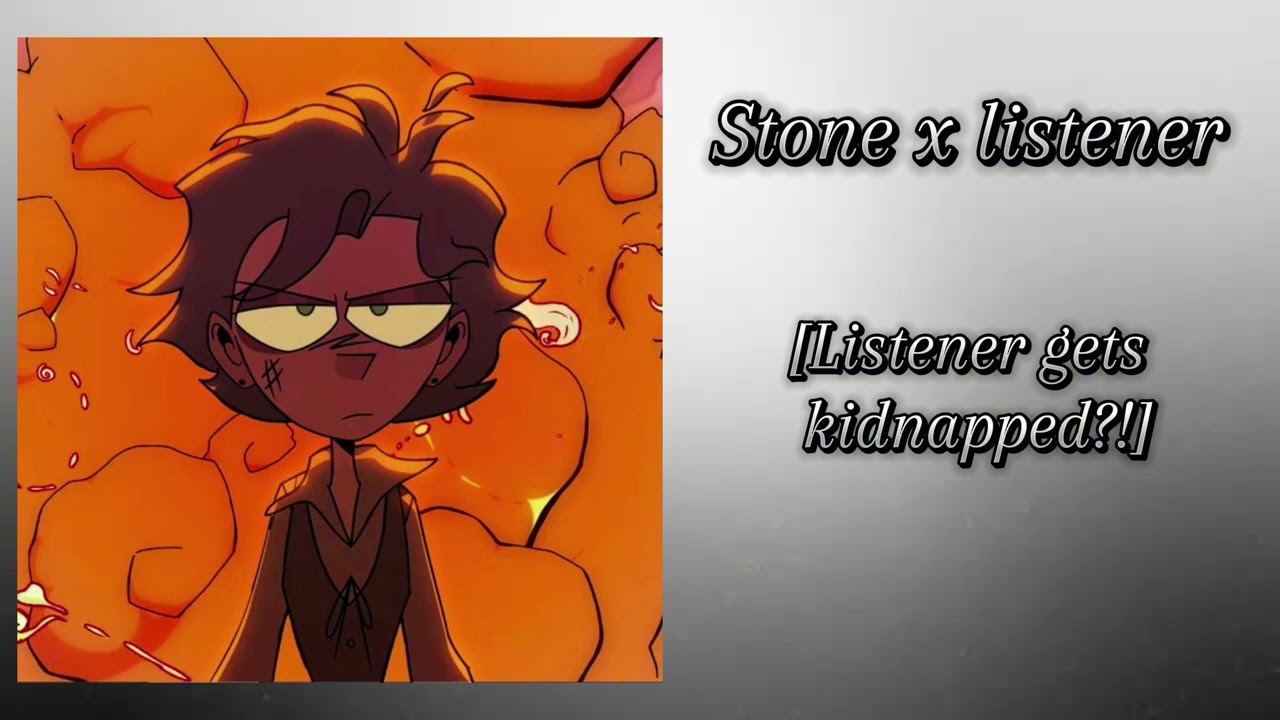 Stone x listener [Listener gets kidnapped?!] [ftSkipp, and Vinnie] part12