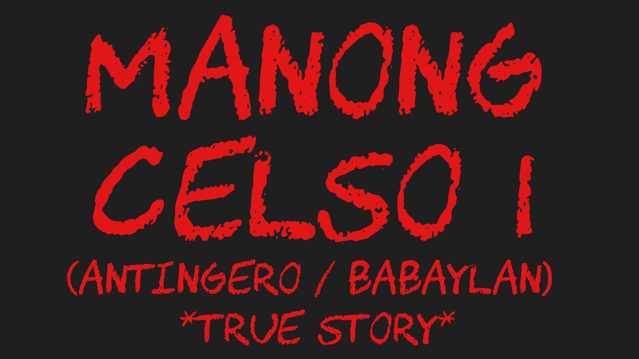 MANONG CELSO I (Antingero / Babaylan) *True Story*