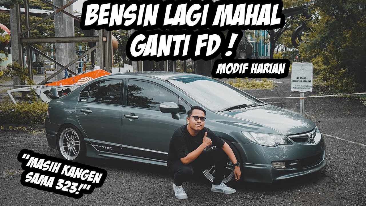GANTI MOBIL , BENSIN MAHAL ! CIVIC FD MODIFIKASI , PENGGANTI BMW 323 !
