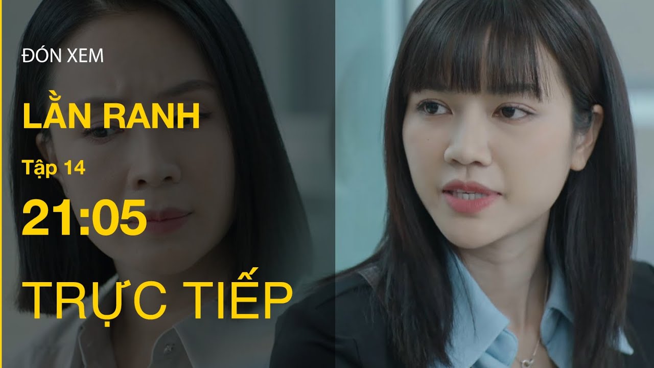 TRỰC TIẾP Lằn Ranh FULL Tập 14