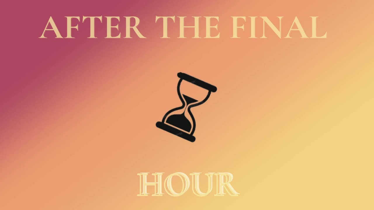After The Final HOUR || NΛMΞLΞSS