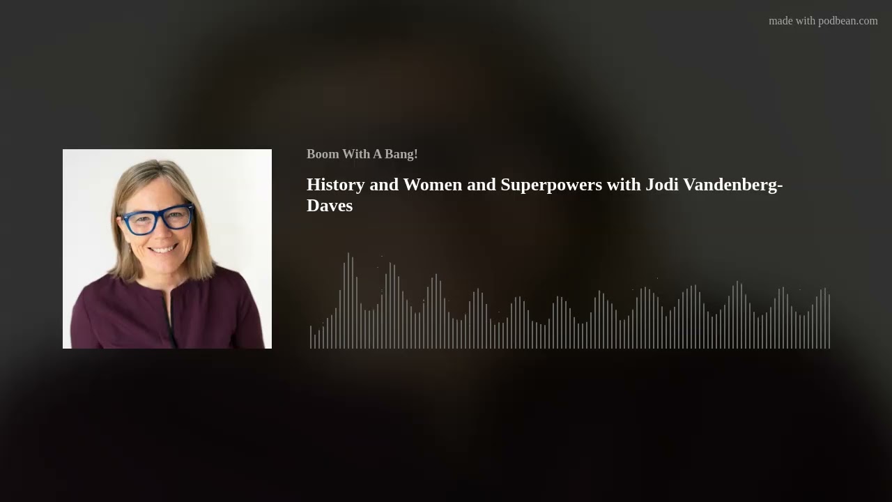 History and Women and Superpowers with Jodi Vandenberg-Daves