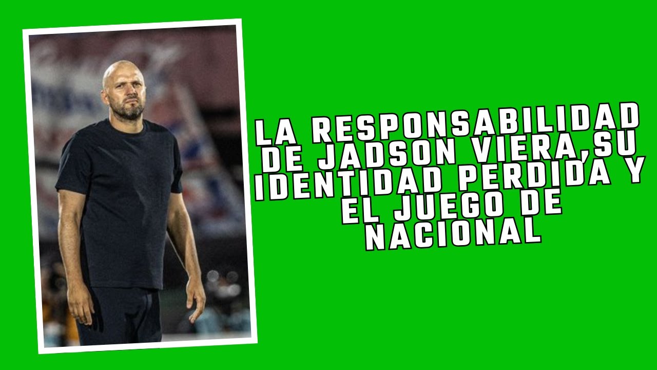 JADSON VIERA Y SU RESPONSABILIDAD EN EL JUEGO DE NACIONAL.