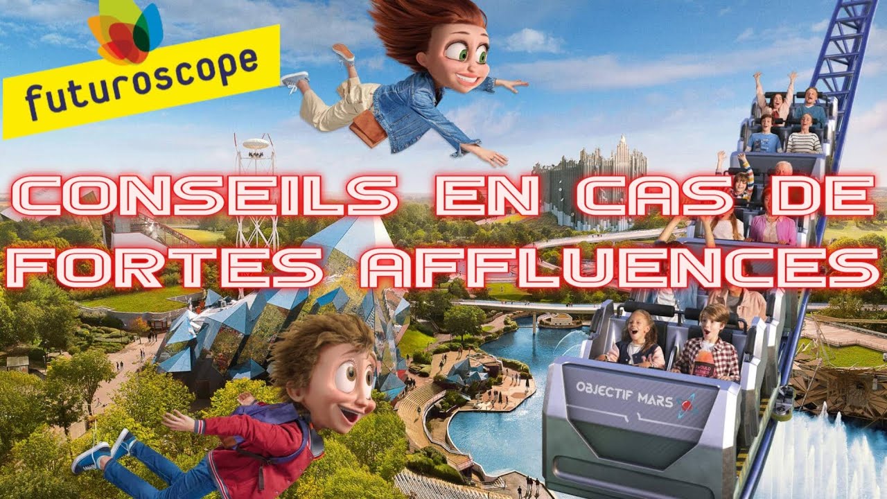 CONSEILS EN CAS DE FORTES AFFLUENCES AU FUTUROSCOPE